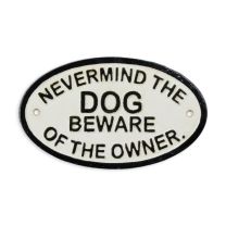 A CAST IRON "NEVERMIND THE DOG, BEWARE OF THE OWNER" PLAQUE